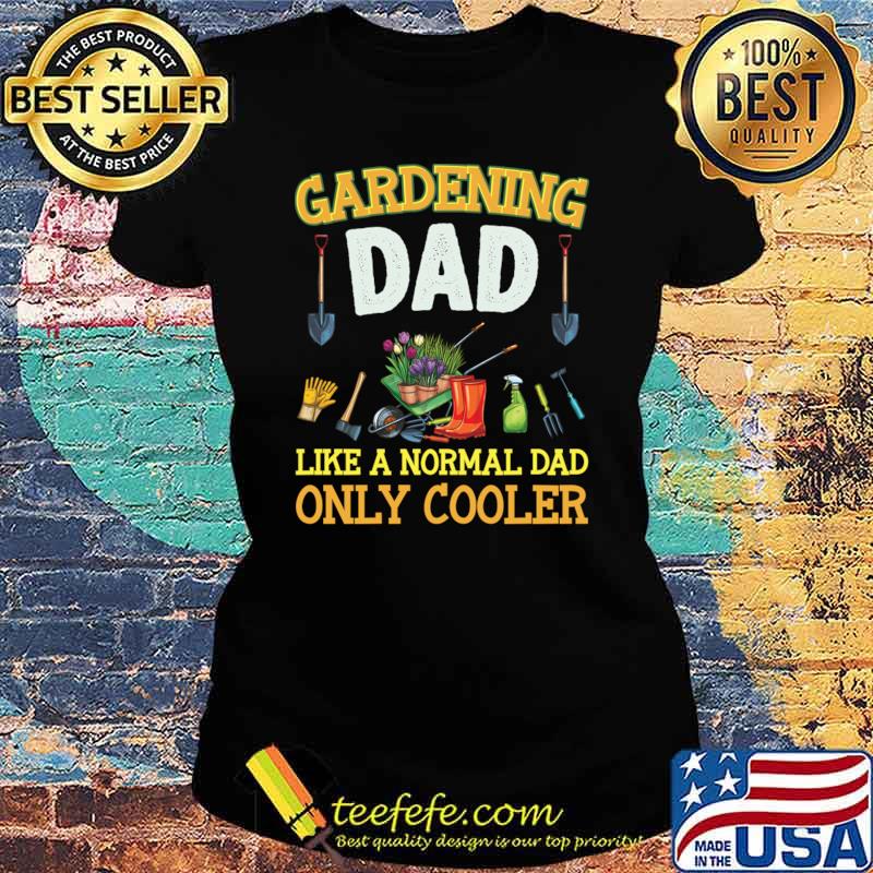 Gardening Dad Like A Norman Dad Only Cooler T-Shirt Ladies tee Gardening Dad Like A Norman Dad Only Cooler T-Shirt Ladies tee