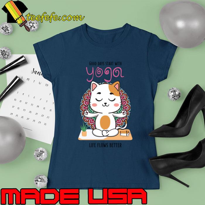 Good days start with yoga life flows better cat T-Shirt Good days start with yoga life flows better cat T-Shirt
