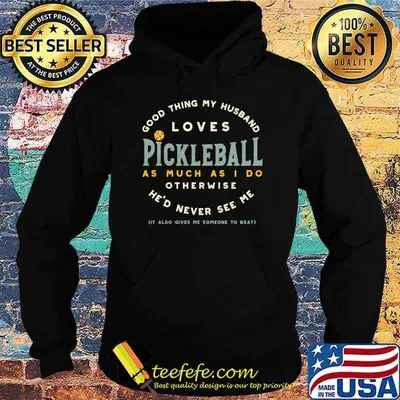 Good thing my husband loves pickleball as much as otherwise T-Shirt
