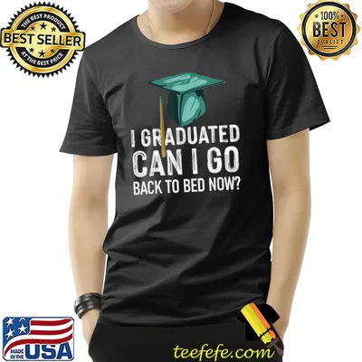 Graduation I Graduated Can I Go Back To Bed Now T-Shirt