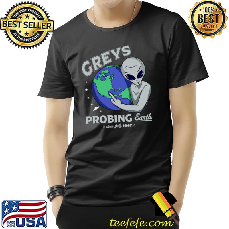 Grey aliens probing earth since july 1947 T-Shirt Unisex Grey aliens probing earth since july 1947 T-Shirt Unisex
