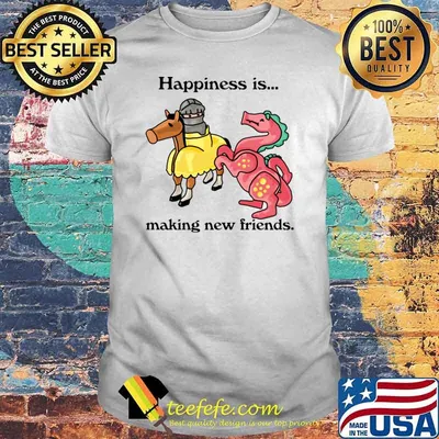 Happiness Is Making New Friends Dragon And Knight T-Shirt