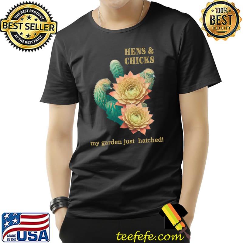 Hens And Chicks My Garden Just Hatched Cactus Flowers T-Shirt Unisex Hens And Chicks My Garden Just Hatched Cactus Flowers T-Shirt Unisex