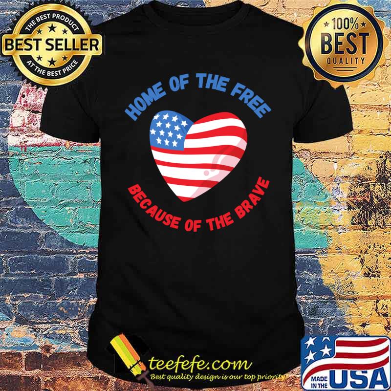 Home of the free because of the brave heart american flag T-Shirt Unisex Home of the free because of the brave heart american flag T-Shirt Unisex