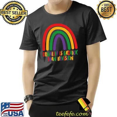 Human rights equality is greater than division rainbow T-Shirt