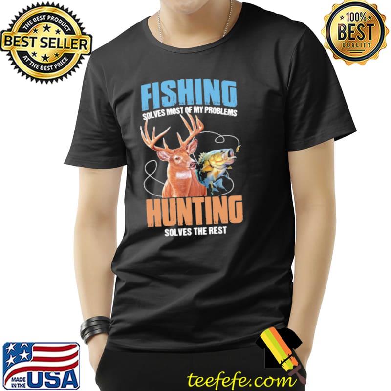 Hunting Solves The Rest My Problems Hunting Solves Shirt Unisex Hunting Solves The Rest My Problems Hunting Solves Shirt Unisex