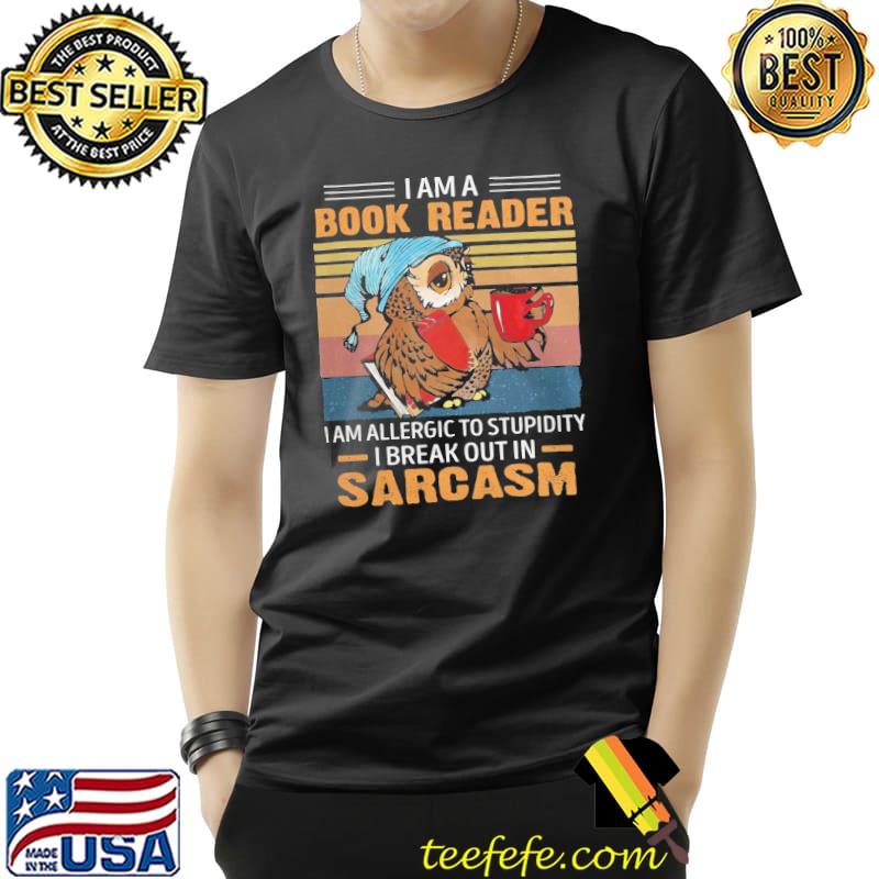I Am A Book Reader Am Allergic to Stupidity Sarcasm owl vintage s Unisex I Am A Book Reader Am Allergic to Stupidity Sarcasm owl vintage s Unisex