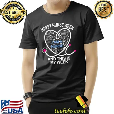 I Am A Nurse This Is My Week Happy Nurse Week May Heart T-Shirt