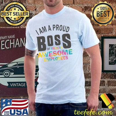 I Am A Proud Boss Of Freaking Awesome Employees Colors T-Shirt