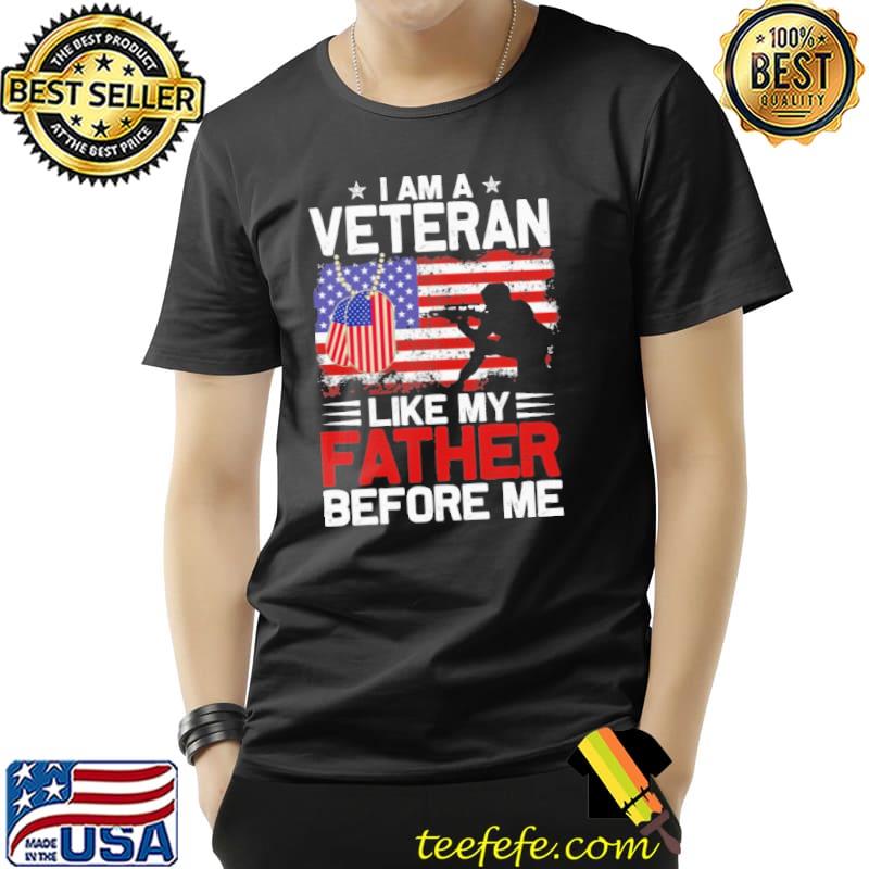 I am a veteran like my father before me american flag shirt