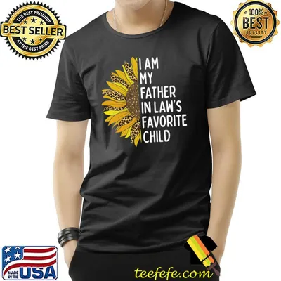 I am my fathers in laws favorite child sunflower leopard T-Shirt