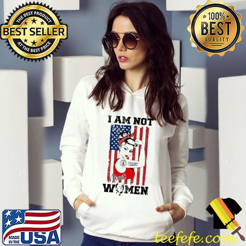 I am not most women maga trump american flag s Hoodie I am not most women maga trump american flag s Hoodie