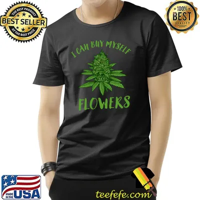 I can buy myself Flower weed cannabis T-Shirt
