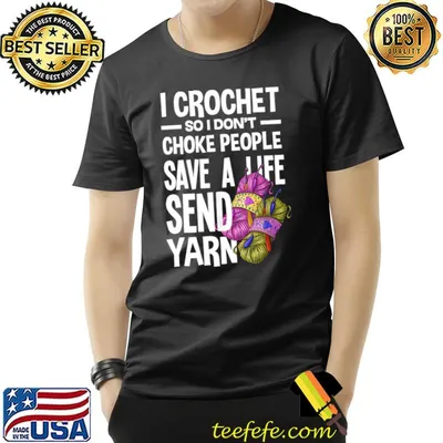 I crochet so i don't choke people yarn lover T-Shirt