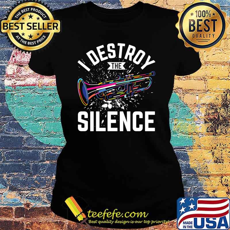 I Destroy The Silence Colors Trumpeter Player Music Band T-Shirt Ladies tee I Destroy The Silence Colors Trumpeter Player Music Band T-Shirt Ladies tee