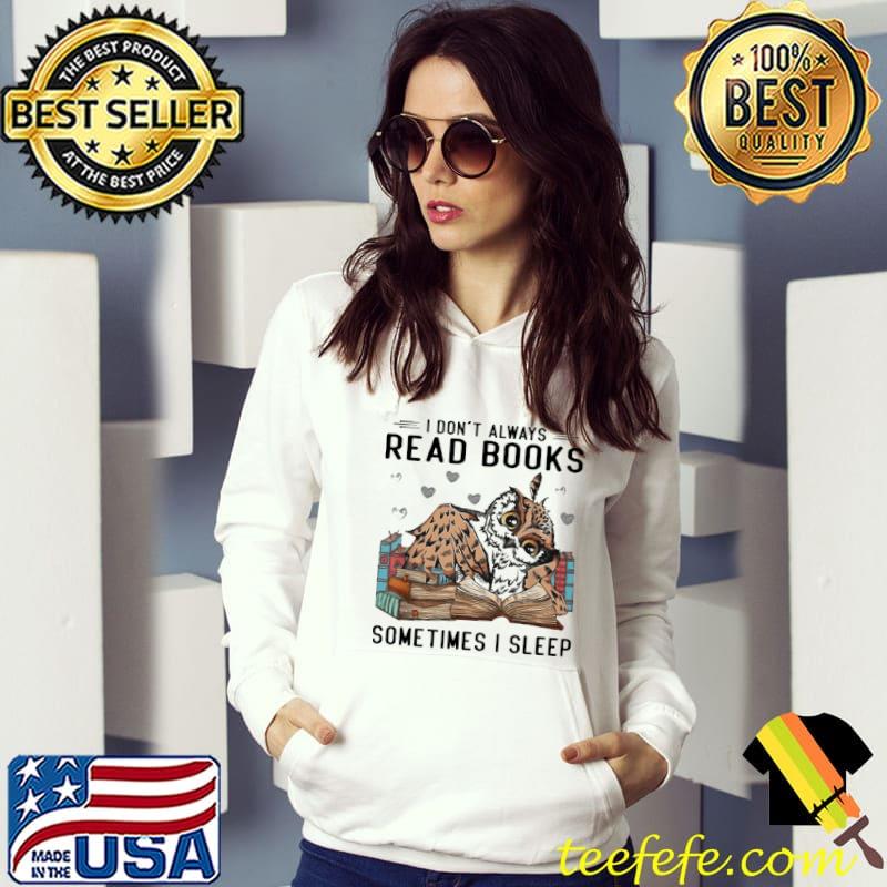 I Don't Always Read Books Sometimes I Sleep owl s Hoodie I Don't Always Read Books Sometimes I Sleep owl s Hoodie