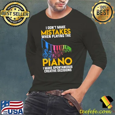 I Don't Make Mistakes When Playing The Piano colors T-Shirt