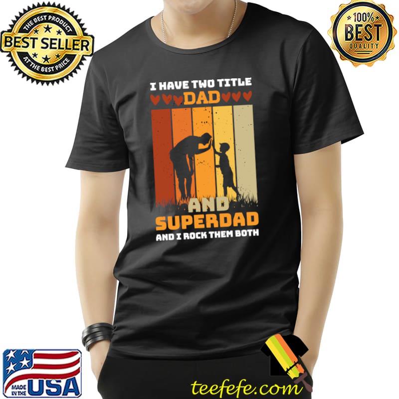 I Have Two Title Dad And SuperDad And Rock Them Both Vintage T-Shirt