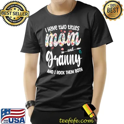I have two titles mom and granny and rock them both flowers T-Shirt