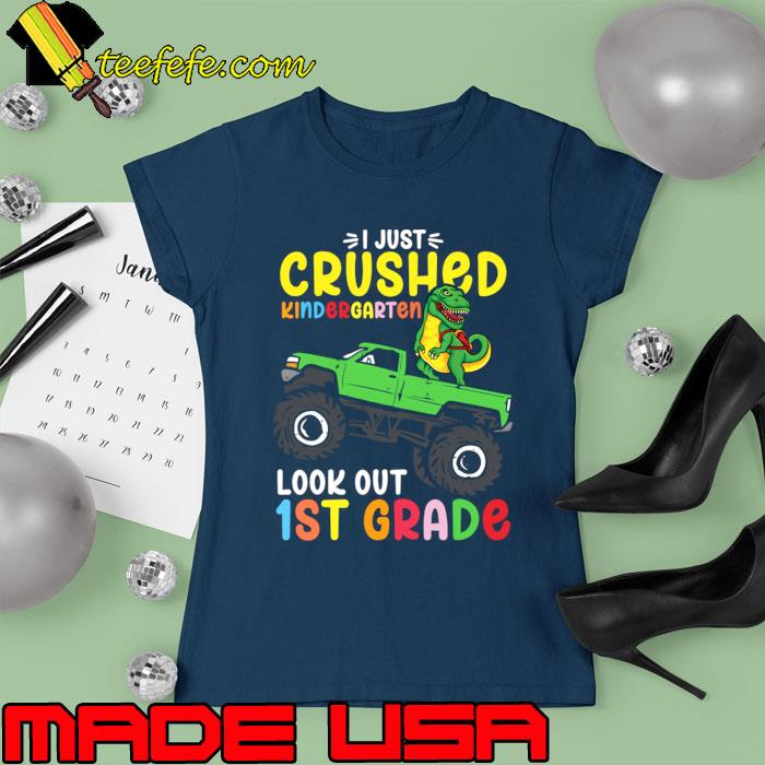 I Just Crushed Kindergarten Look Out First Grade Dinosaur Tractor T-Shirt I Just Crushed Kindergarten Look Out First Grade Dinosaur Tractor T-Shirt
