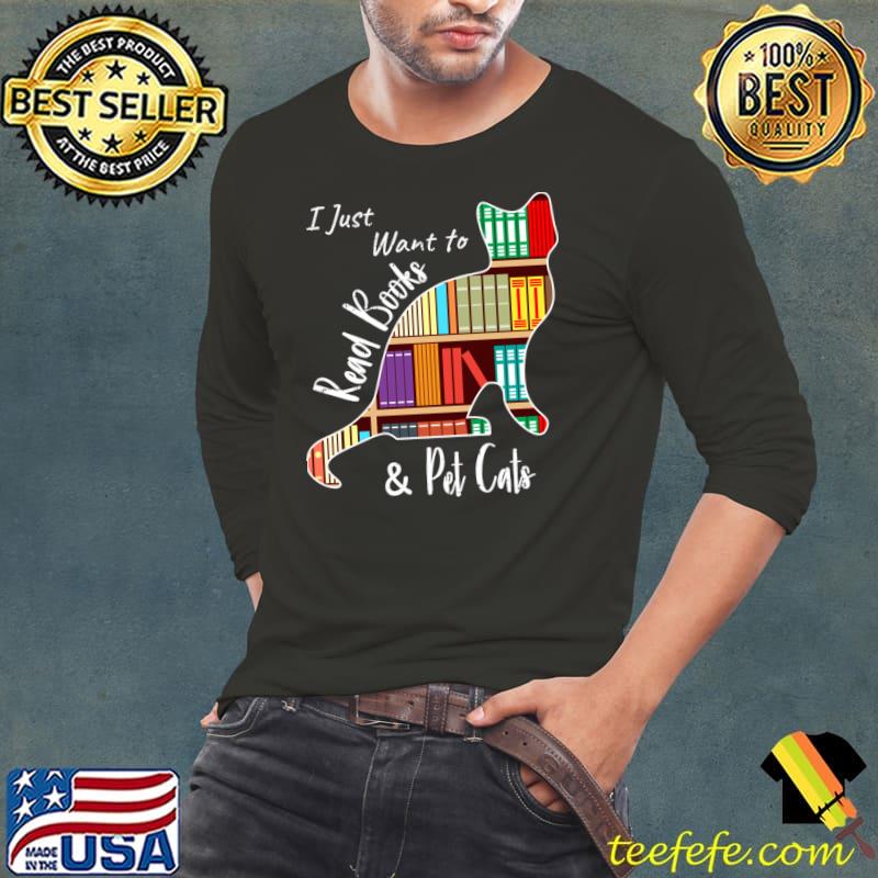 I Just Want To Read Books And Pet Cats T-Shirt Long Sleeve Tee I Just Want To Read Books And Pet Cats T-Shirt Long Sleeve Tee