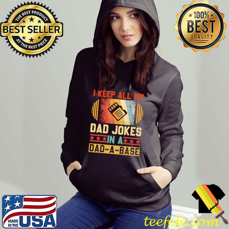 I Keep All My Dad Jokes In A Dad-A-Base Vintage Fathers Day T-Shirt Hoodie I Keep All My Dad Jokes In A Dad-A-Base Vintage Fathers Day T-Shirt Hoodie