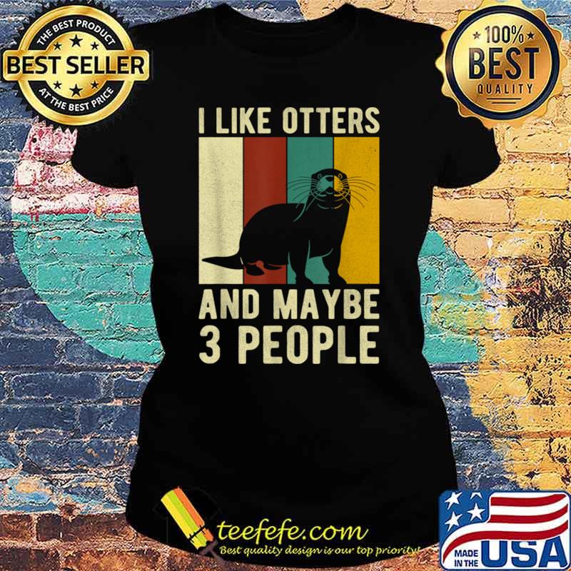 I like otters and maybe 3 people vintage T-Shirt Ladies tee I like otters and maybe 3 people vintage T-Shirt Ladies tee