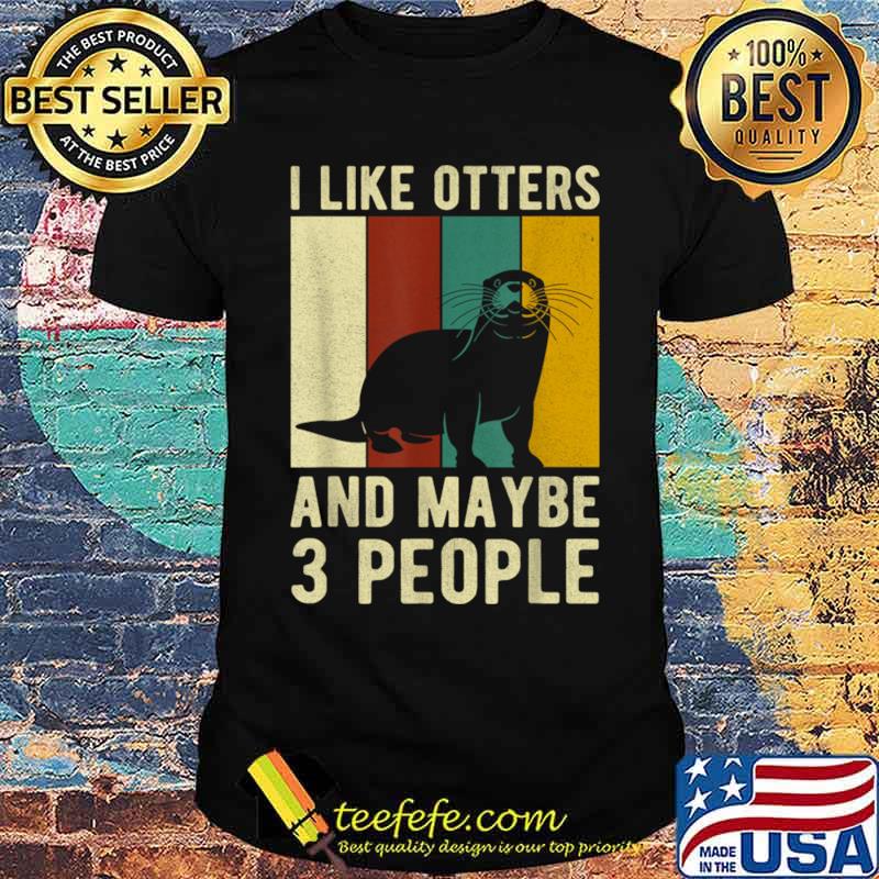 I like otters and maybe 3 people vintage T-Shirt Unisex I like otters and maybe 3 people vintage T-Shirt Unisex