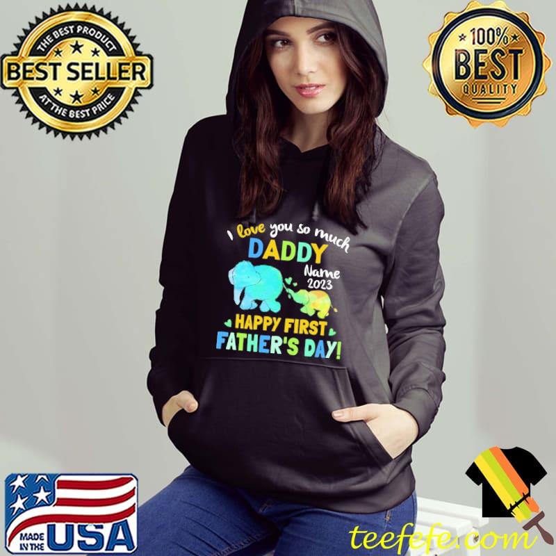 I love you so much Daddy name 2023 happy father's day elephant s Hoodie I love you so much Daddy name 2023 happy father's day elephant s Hoodie