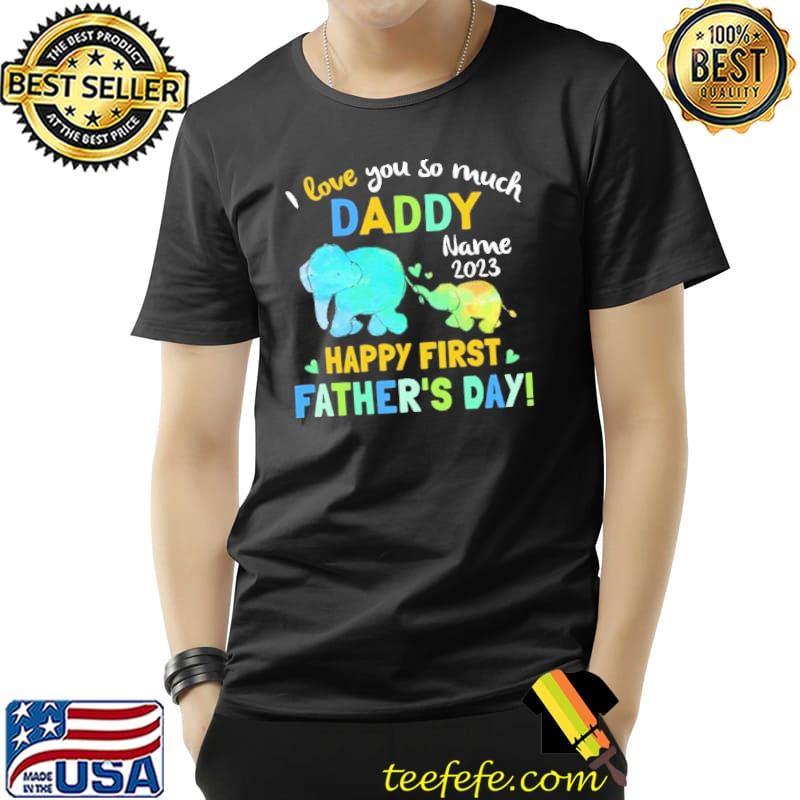 I love you so much Daddy name 2023 happy father's day elephant s Unisex I love you so much Daddy name 2023 happy father's day elephant s Unisex