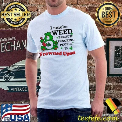 I Smoke Weed Because Punching Prople Is Frowned Upon Bear shirt