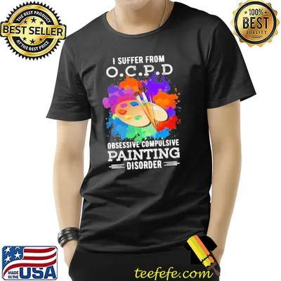 I supper from OCPD obsessive compulsive painting disorder artist shirt