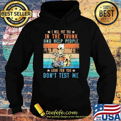 I will put you in the trunk and help people look for you don't test me vintage shirt