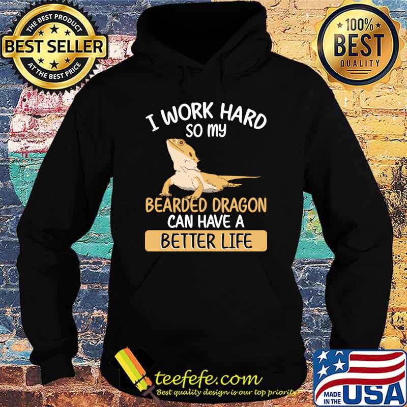 I work hard so my bearded dragon can have a better life T-Shirt
