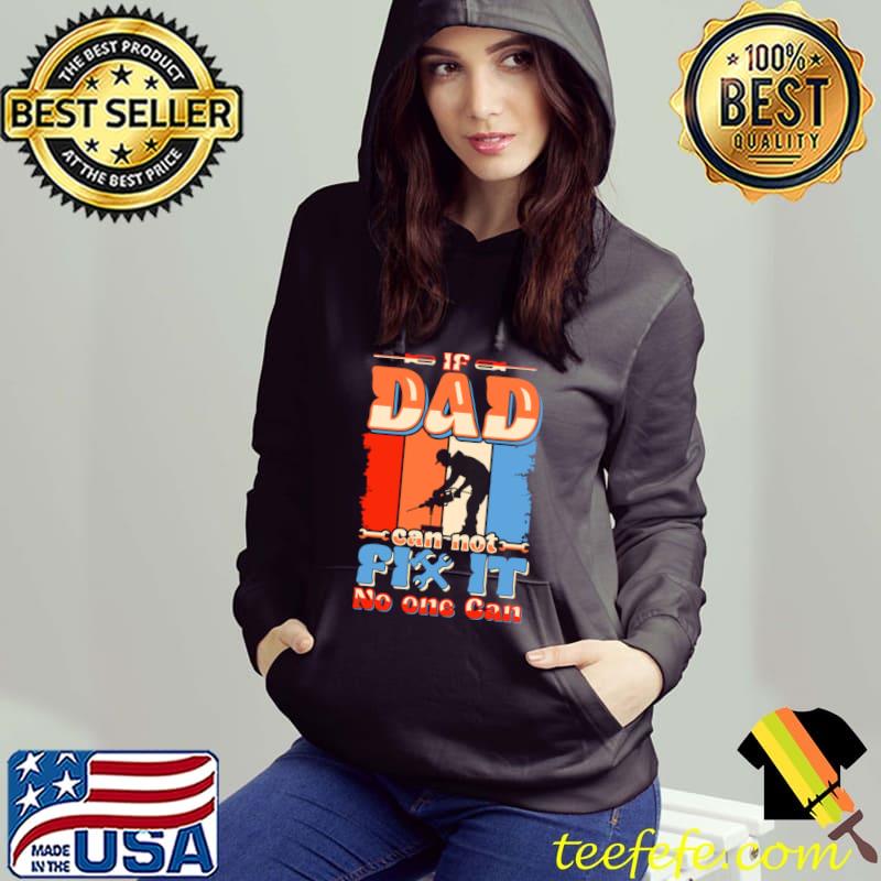 If Dad Can't Fix No One Can Father's day vintage T-Shirt Hoodie If Dad Can't Fix No One Can Father's day vintage T-Shirt Hoodie