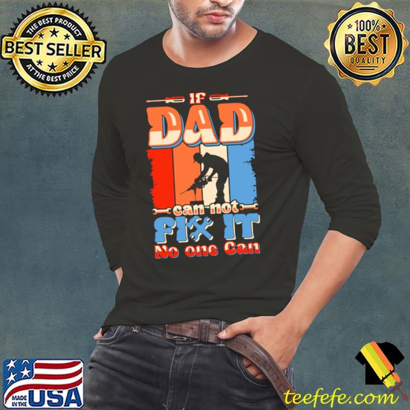 If Dad Can't Fix No One Can Father's day vintage T-Shirt Long Sleeve Tee If Dad Can't Fix No One Can Father's day vintage T-Shirt Long Sleeve Tee