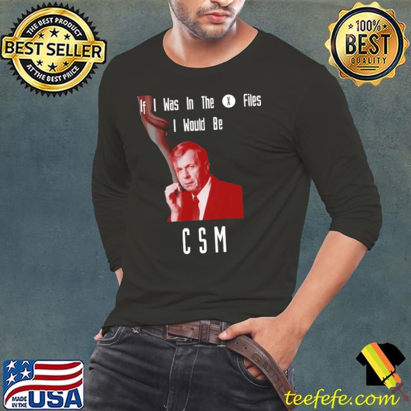 If I Was In The X Files I Would Be CSM Cigarette Smoking Man T-Shirt Long Sleeve Tee If I Was In The X Files I Would Be CSM Cigarette Smoking Man T-Shirt Long Sleeve Tee