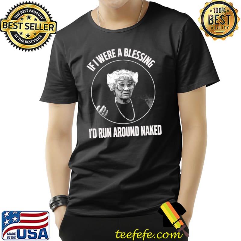 If I Were A Blessing Run Around Naked Goth Chick T-Shirt