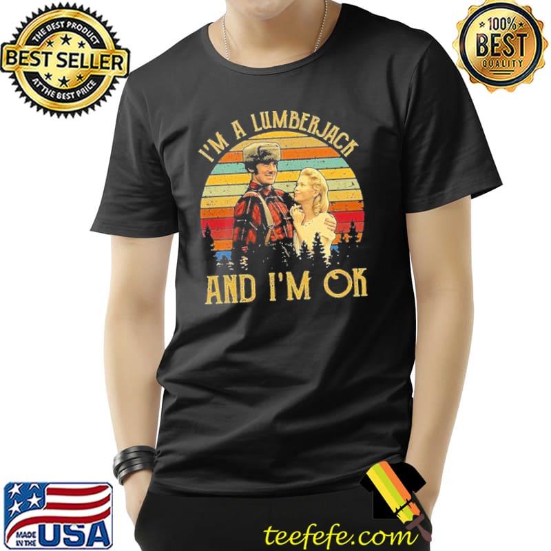 I'm A Lumberjack And I'm Ok! vintage shirt I'm A Lumberjack And I'm Ok! vintage shirt