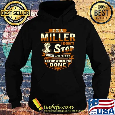 I'm A Miller I Don't Stop When Tired Stop When I'm Done T-Shirt