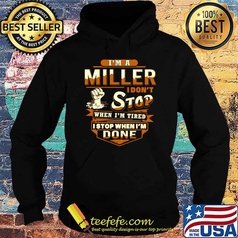 I'm A Miller I Don't Stop When Tired Stop When I'm Done T-Shirt I'm A Miller I Don't Stop When Tired Stop When I'm Done T-Shirt