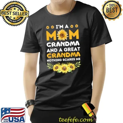 I'm A Mom Grandma Great Nothing Scares Me Mothers Day 2023 Sunflowers T-Shirt