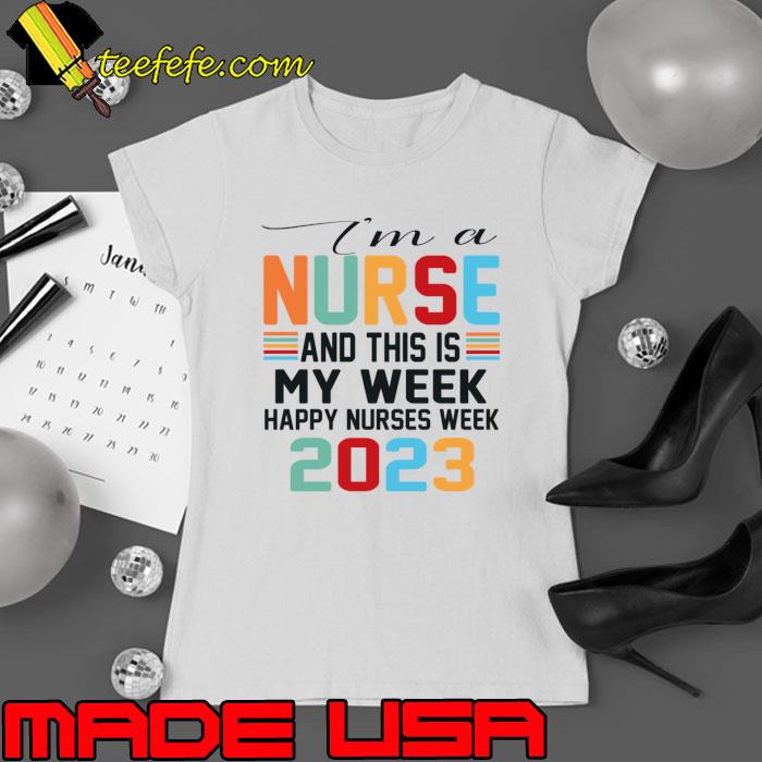 I'm A Nurse And This Is My Week Happy Nurse day 2023 Retro T-Shirt Ladies tee I'm A Nurse And This Is My Week Happy Nurse day 2023 Retro T-Shirt Ladies tee