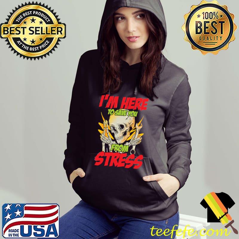 I'm Here To Save You From Stress Electrician Skull T-Shirt Hoodie I'm Here To Save You From Stress Electrician Skull T-Shirt Hoodie