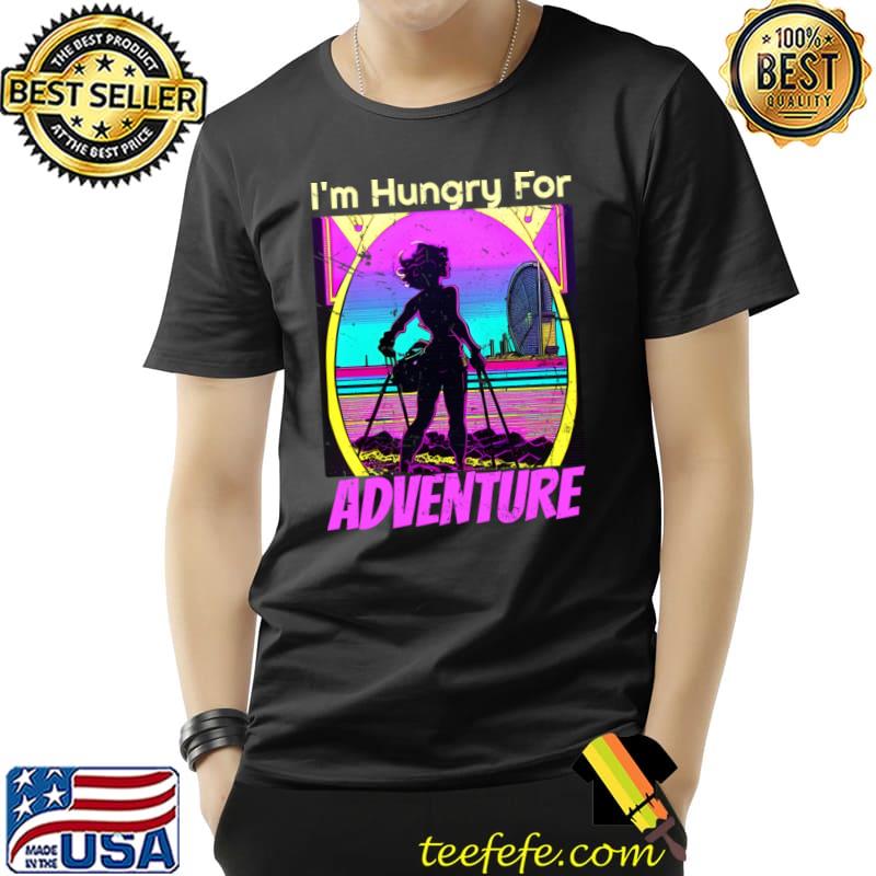 I'm Hungry For Adventure T-Shirt Unisex I'm Hungry For Adventure T-Shirt Unisex
