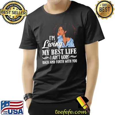 I'm Living My Best Life I Ain't Goin' Back And Forth With You shirt