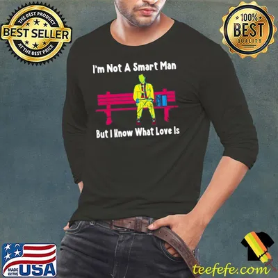 I'm not a smart man but i know that love is forest Gump T-Shirt
