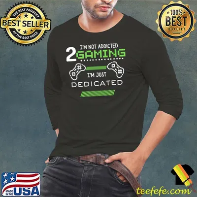 I'm Not Addicted 2 Gaming I'm Just Dedicated T-Shirt