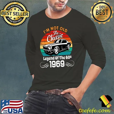 I'm not old I'm classic legend of the 60s 1969 vintage car T-Shirt