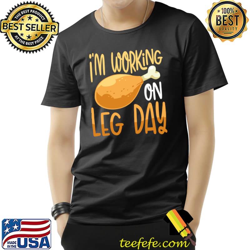 I'm working on leg day chicken thighs T-Shirt Unisex I'm working on leg day chicken thighs T-Shirt Unisex